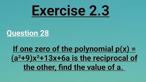 Class 10  one zero of polynomial p(x)= (a²+9)x²+13x+6a is reciprocal of the other, find value of a.