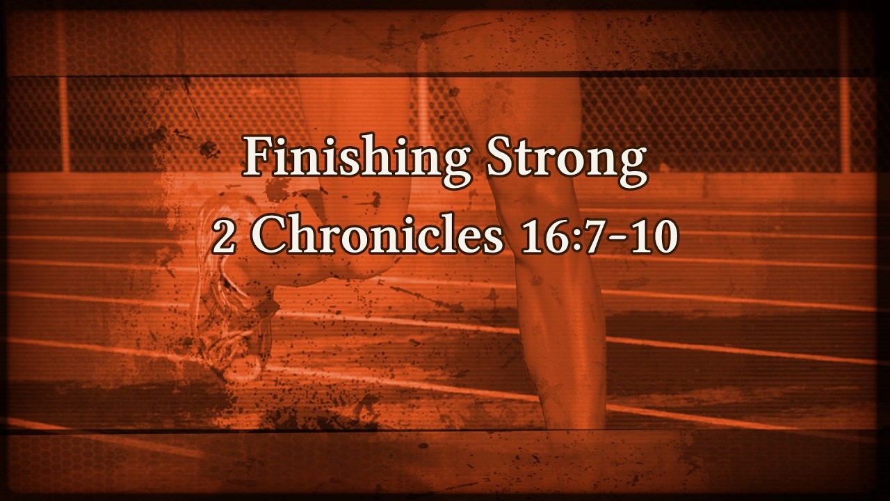 Finishing Strong - 2 Chronicles 16:7-10 | Minister Cannon