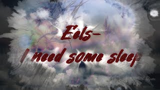 Eels   -  I need some sleep