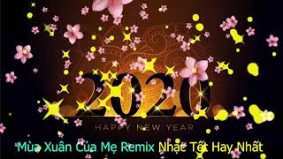 Mùa Xuân Của Mẹ Remix Đón Tết Gây Nghiện Hiện Nay