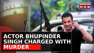 Actor Bhupinder Singh Charged With Murder With His Licensed Revolver | Top News | Latest Updates
