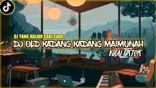 DJ OLD KADANG KADANG MAIMUNAH || DJ YANG KALIAN CARI CARI!