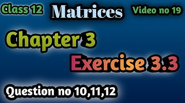 Class  Math 12 chapter 3 Matrices exercise 3.3 question no 10,11,12  video no 19
