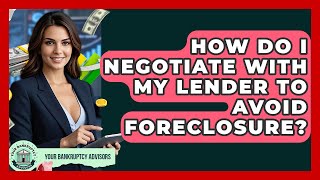 How Do I Negotiate With My Lender To Avoid Foreclosure? - Your Bankruptcy Advisors