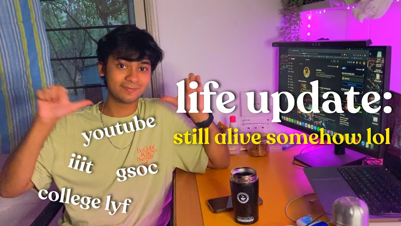 life update: iiit, college life, gsoc & youtube