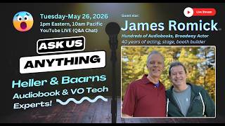 Ask Us Anything: Heller & Baarns-Audiobook/VO Tech Experts, Guest Star: James Romick