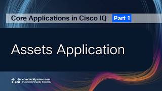 Core Applications in Cisco IQ | Part 1: Assets Application (complete version)