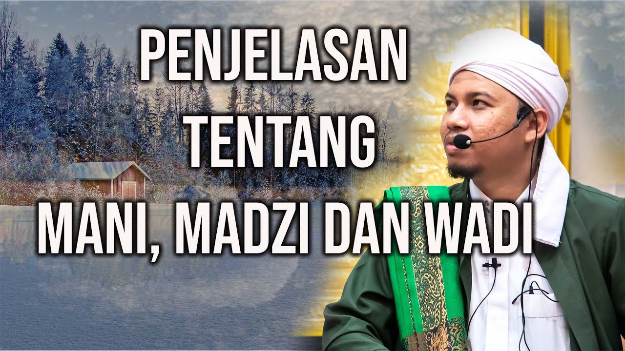 Penjelasan tentang mani, madzi dan wadi (Habib  Abdurahman bin kamel Assagaf Ternate)