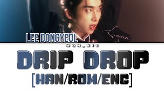 Drip Drop By Lee Dongyeol (Colour Coded Lyrics) [Han/Rom/Eng]