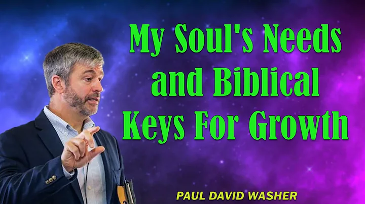 My Soul's Needs and Biblical Keys For Growth Paul Washer