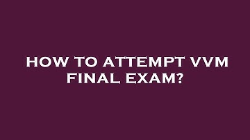 How to attempt vvm final exam?