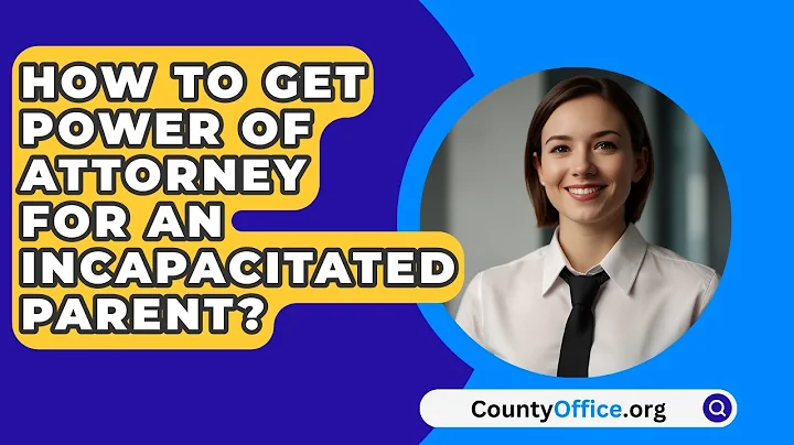 How To Get Power Of Attorney For An Incapacitated Parent? - CountyOffice.org