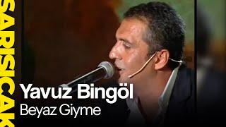 Yavuz Bingöl - Beyaz Giyme (Sarı Sıcak) Resimi