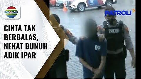 Dendam Cinta TaK Terbalas, Seorang Pria Bunuh dan Perkosa Adik Ipar | Patroli