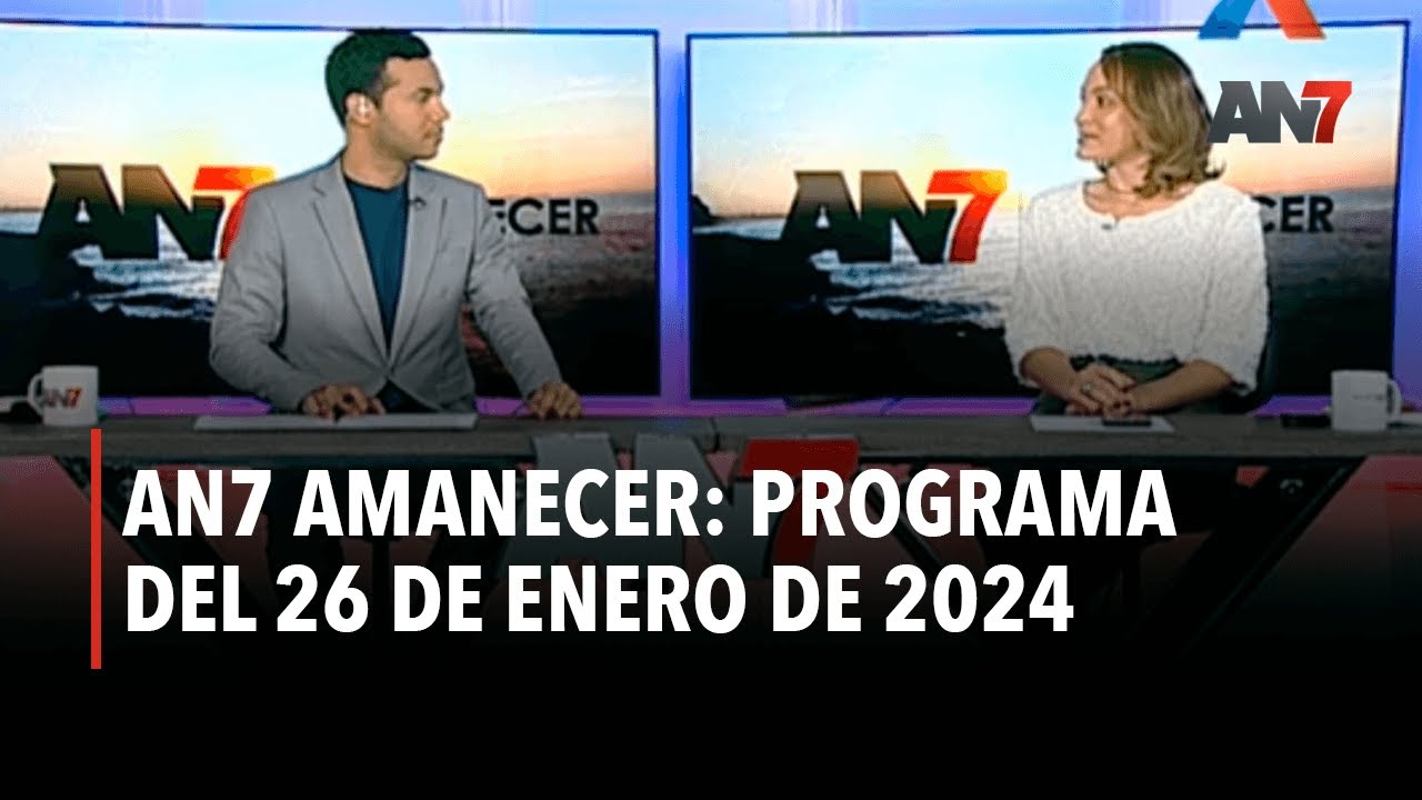AN7 Amanecer: Programa del 26 de Enero de 2024 - YouTube