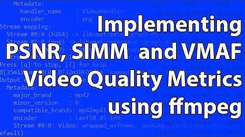 Implementing PSNR, SIMM and VMAF Video Quality Metrics using ffmpeg