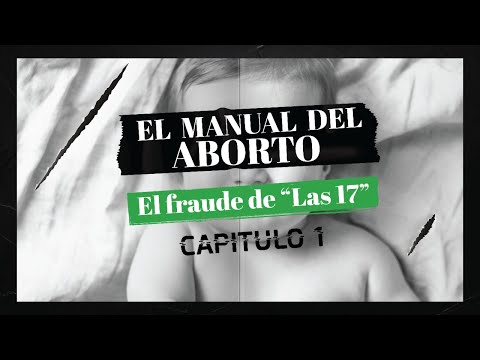 Capítulo #1 - El Fraude de "Las 17" | El Manual del Aborto