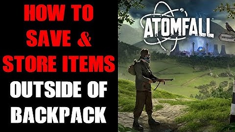 Atomfall Beginners Guide: How To Store & Save Excess Items Outside Of Your Backpack Inventory