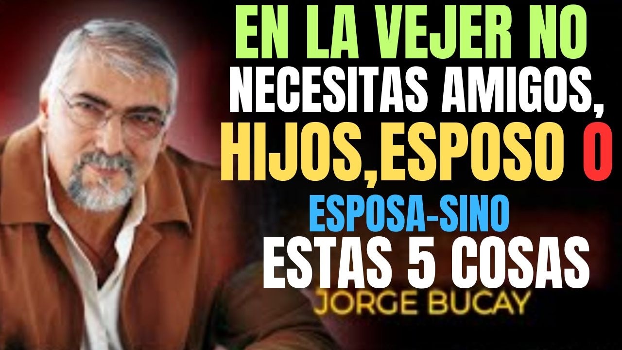 6 Principios que te Harán Vivir Feliz y Fuerte en la Vejez | Sabiduría de Jorge Bucay