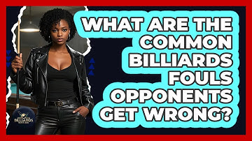What Are The Common Billiards Fouls Opponents Get Wrong? - Billiards Hustlers