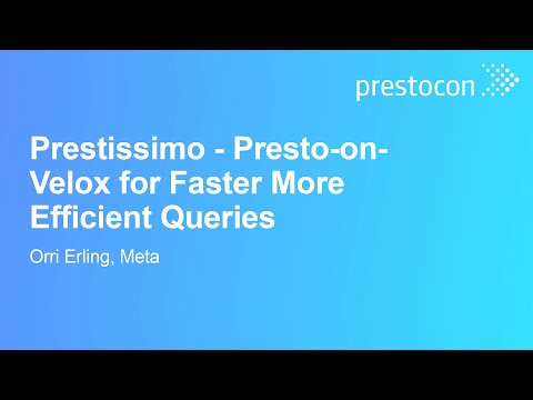 Prestissimo – Presto-on-Velox for Faster More Efficient Queries – Orri Erling, Meta