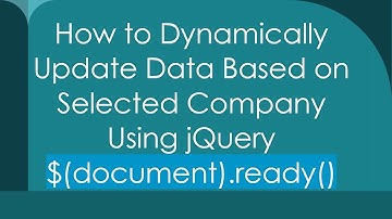 How to Dynamically Update Data Based on Selected Company Using jQuery $(document).ready()