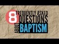 8 Frequently Asked Questions About Baptism | God's Plan for Saving Man