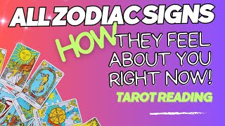 ALL ZODIAC SIGNS 'HOW DO THEY FEEL ABOUT YOU RIGHT NOW!' TAROT READING