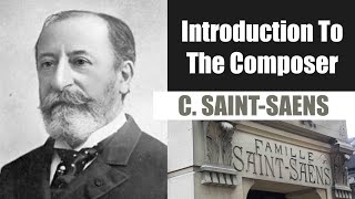 Camille Saint-saens | Short Biography | Introduction To The Composer