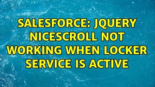 Salesforce: jQuery NiceScroll not working when Locker Service is active (2 Solutions!!)