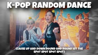 K-POP RANDOM DANCE (cause up and down round and round hit the spot spot spot spot)