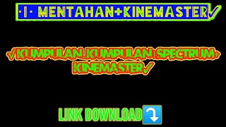 ✓KUMPULAN-MENTAHAN✓ KINEMASTER