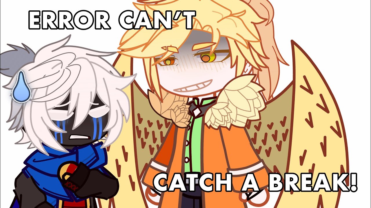ERROR CAN’T CATCH A BREAK. 