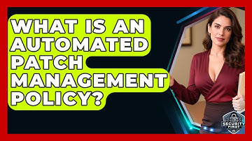 What Is An Automated Patch Management Policy? - SecurityFirstCorp.com