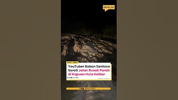 Bobon Santoso Terkejut Melihat Kondisi Jalan Rusak Parah di Kapuas Hulu Kalbar