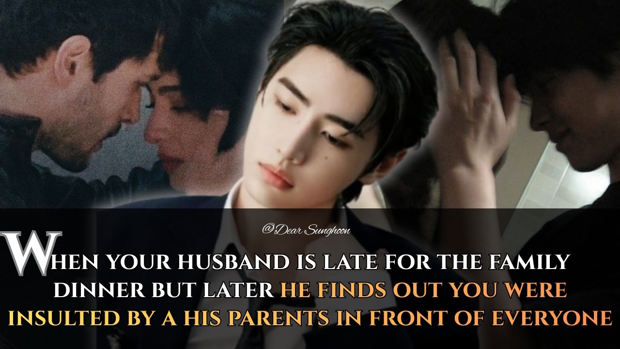 When Your Husband is Late For the Family Dinner But Later He Finds Out You Were Insult - Sunghoon ff