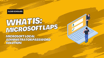 What is Microsoft (LAPS) Local Administrator Password Solution?
