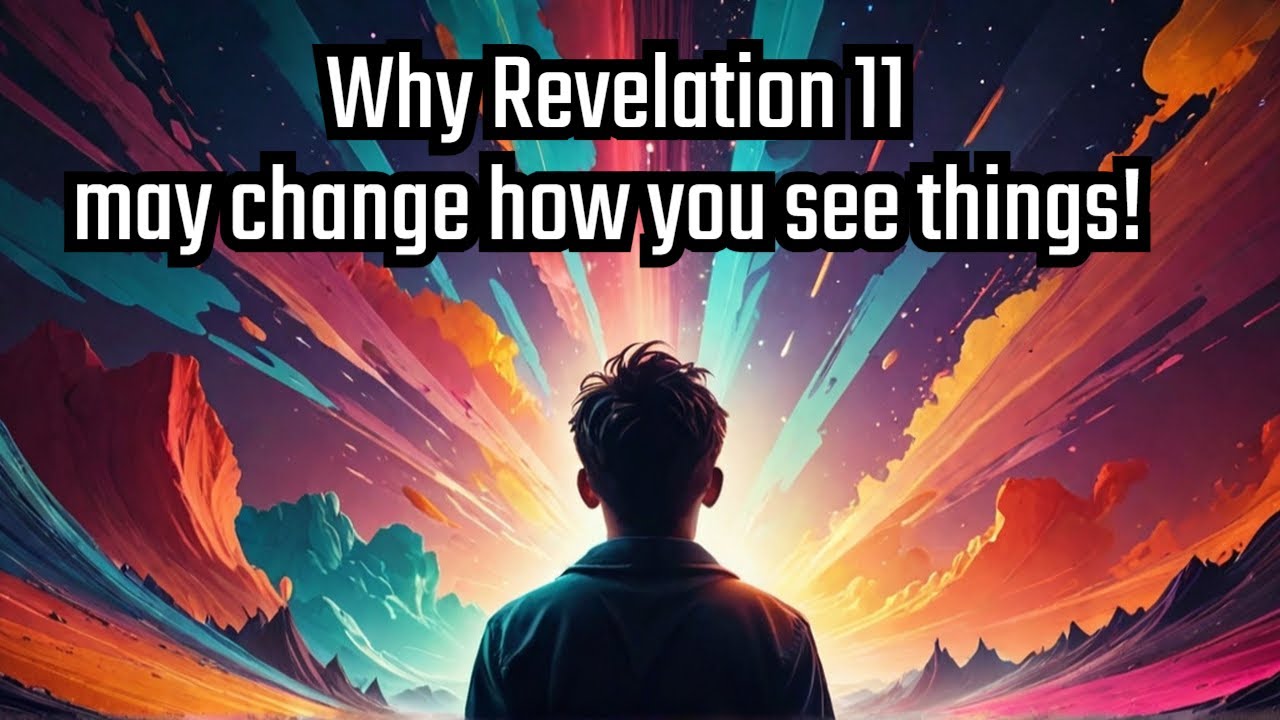 Why Revelation 11 might change the way you see things YouTube