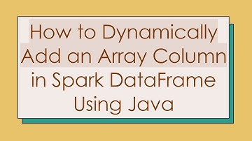 How to Dynamically Add an Array Column in Spark DataFrame Using Java