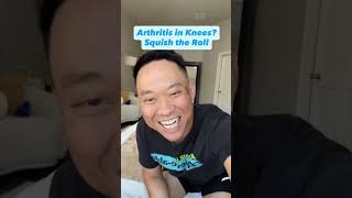 Arthritis in Knees? Squish the Roll