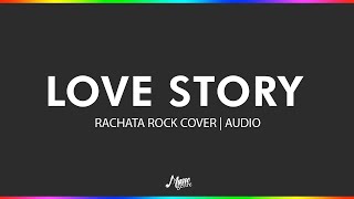 Love Story - Rachata (Rock cover) | Audio