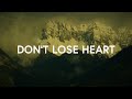 7 Hills Worship - Don&#39;t Lose Heart (Lyrics)