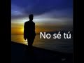 Luis Miguel, No sé tú, letra,lyrics