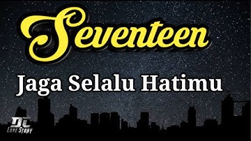 Jaga Selalu Hatimu - Seventeen (Lirik)
