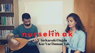 Nurselin Ak - Şu Karşıki Dağda Kar Var Duman Yok Resimi