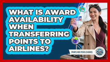 What Is Award Availability When Transferring Points To Airlines? - Points and Perks Channel