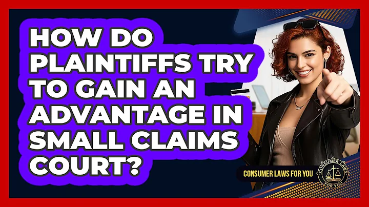How Do Plaintiffs Try To Gain An Advantage In Small Claims Court? - Consumer Laws For You