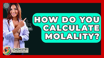 How Do You Calculate Molality? - Chemistry For Everyone