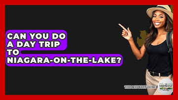 Can You Do A Day Trip To Niagara-on-the-Lake? - The Midwest Guru