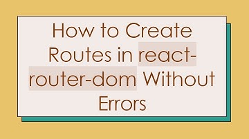 How to Create Routes in react-router-dom Without Errors